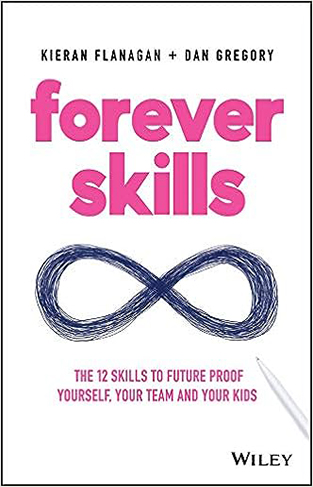 Forever Skills: The 12 Skills to Futureproof Yourself, Your Team and Your Kids